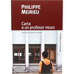 Spanish Edition by Antón Costa Rico (Series Editor), Henrique Harguindey Benet (Translator), Philippe Meirieu (Original Author) & 0 more Carta a un profesor mozo