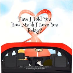 Cynthia Adams Harrison,Jake Harrison Have I Told You How Much I Love You Today?
