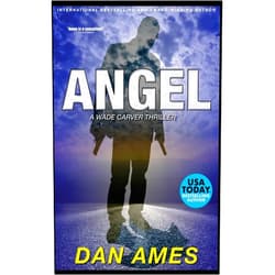 Dan Ames ANGEL: A Wade Carver Thriller (The Wade Carver Thrillers)