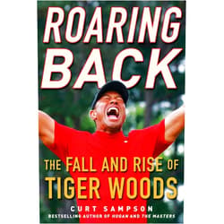 Curt Sampson Roaring Back: The Fall and Rise of Tiger Woods