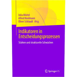 Julia Mörtel,Alfred Nordmann,Oliver Schlaudt Indikatoren in Entscheidungsprozessen: Stärken und strukturelle Schwächen (German Edition)