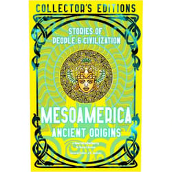 By J.K. Jackson (Editor), Dr Robert Bircher (Introduction) Mesoamerica Ancient Origins: Stories Of People & Civilization (Flame Tree Collector's Editions)