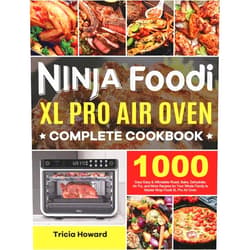 By Tricia Howard (Author) Ninja Foodi XL Pro Air Oven Complete Cookbook: 1000 Days Easy & Affordable Roast, Bake, Dehydrate, Air Fry, and More Recipes for Your Whole Family to Master Ninja Foodi XL Pro Air Oven