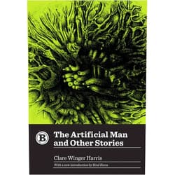 Clare Winger Harris The Artificial Man and Other Stories (Belt Revivals)