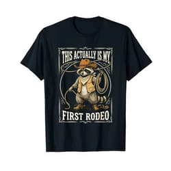 This Actually Is My First Rodeo Raccoon Cowboy Co. This Actually is My First Rodeo Raccoon Cowboy Western Rodeo T-Shirt