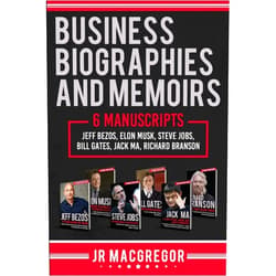 By JR MacGregor (Author) Business Biographies and Memoirs: 6 Manuscripts: Jeff Bezos, Elon Musk, Steve Jobs, Bill Gates, Jack Ma, Richard Branson