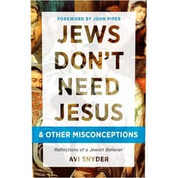 By Avi Snyder (Author), John Piper (Foreword) Jews Don't Need Jesus. . .and other Misconceptions: Reflections of a Jewish Believer