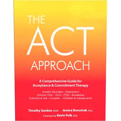 Timothy Gordon,Jessica Borushok,Kevin Polk The ACT Approach: A Comprehensive Guide for Acceptance and Commitment Therapy