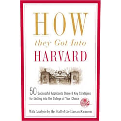 Staff of the Harvard Crimson How They Got into Harvard: 50 Successful Applicants Share 8 Key Strategies for Getting into the College of Your Choice