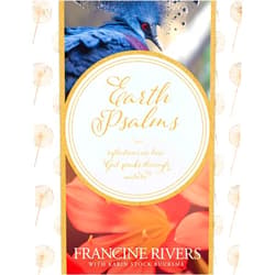 Francine Rivers,Karin Stock Buursma Earth Psalms: Reflections on How God Speaks through Nature