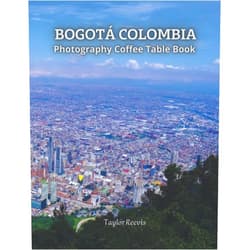 Taylor Reevis The Amazing Capital of Colombia, Bogotá Photography Coffee Table Book for All: Beautiful Pictures for Relaxing & Meditation, for Travel Lovers. One of ... Books (Taylor Photography Coffee Table Book).