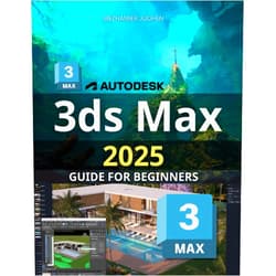 By Mezhamier Juohen (Author) 3Ds Max 2025 Guide for Beginners: Mastering Essential Techniques and Tools for Creating Stunning 3D Models with Precision and Creativity