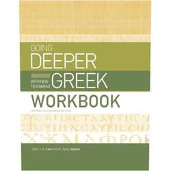 John J. R. Lee,W. Tyler Sykora Going Deeper with New Testament Greek Workbook: With Exercises from Mark 8:22–10:52