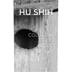 Hu Shih,Ethan Nelson Collected Essays of Hu Shih