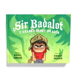 Rachel Jankovic,Forrest Dickison Sir Badalot and the Cranky Danky Dragon: A Kids Book About Big and Angry Feelings to Help Learn the Power to Choose to Be Thankful and Take Charge of Emotions