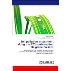 Radmila Pivić,Aleksandra Stanojković-Sebić Soil pollution assessment along the E75 route section Belgrade-Preševo: Estimation of the possible soils and plants contamination at the different distances from the route E75 through Serbia