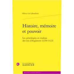Olivier de Laborderie,Élisabeth Crouzet-Pavan,Martin Aurell,Michel Sot,Jacques Le Goff Histoire, mémoire et pouvoir: Les généalogies en rouleau des rois d'Angleterre (1250-1422)