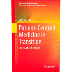 Alan Bleakley Patient-Centred Medicine in Transition: The Heart of the Matter (Advances in Medical Education Book 3)