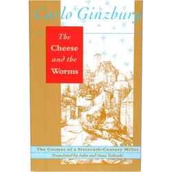 Carlo Ginzburg,John Tedeschi,Anne C. Tedeschi The Cheese and the Worms: The Cosmos of a Sixteenth-Century Miller