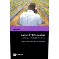 Mark D.J. Williams,Rebecca Mayer,Michael Minges Africa's ICT Infrastructure: Building on the Mobile Revolution (Directions in Development - Infrastructure)