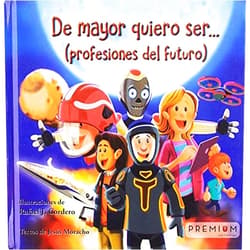 Spanish Edition by Jesús Moracho Sánchez (Author), Rafael Joaquín Cordero Castro (Illustrator) De mayor quiero ser... Profesiones del futuro