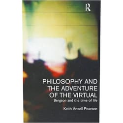 By Keith Ansell-Pearson (Author) Philosophy and the Adventure of the Virtual: Bergson and the Time of Life
