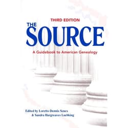 Loretto Dennis Szucs,Sandra Hargreaves Luebking The Source: A Guidebook Of American Genealogy (Third Edition)