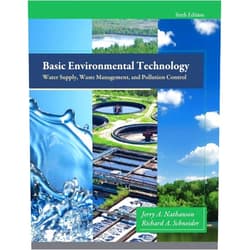 Jerry Nathanson,Richard Schneider M.S. P.E. Basic Environmental Technology: Water Supply, Waste Management and Pollution Control