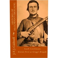 J. F. J. Caldwell,Lucy Booker Roper History of McGowan's Brigade:: South Carolinians Known First as Gregg's Brigade