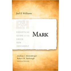 Joel Williams,Andreas J. Köstenberger,Robert W. Yarbrough Mark (Exegetical Guide to the Greek New Testament)