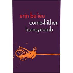 Erin Belieu Come-Hither Honeycomb