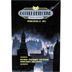 John Grant,Nick Marsh,Mike Chinn,Edward Erdelac,Alice Loweecey,Josh Reynolds,Brandon Barrows,Aaron Vlek,Erica Ruppert,Dave Brzeski Occult Detective Magazine Mythos Special #2