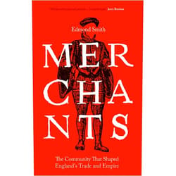 Edmond Smith Merchants: The Community That Shaped England's Trade and Empire, 1550-1650