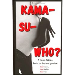 Dr. Johanna Moreau Kama-Su-WHO?: Stuck in routine, but don’t want to pull a muscle? This ancient Kama Sutra inspired guide helps you rediscover pleasure without acrobatics or stress, and it’s all doable.