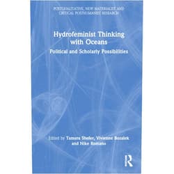 By Tamara Shefer (Editor), Vivienne Bozalek (Editor), Nike Romano (Editor) & 0 more Hydrofeminist Thinking With Oceans (Postqualitative, New Materialist and Critical Posthumanist Research)
