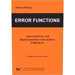 Thomas Höring Error Functions - Approximations and Implementations with modern FORTRAN. Volume I: erf, erfc, erfcx