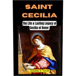 By Jonathan V. Terrell (Author) Saint Cecilia: The Life and Lasting Legacy of Cecilia of Rome