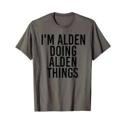 Personalized First Name Dad Father Christmas Lover I'M ALDEN DOING ALDEN THINGS Name Funny Birthday Gift Idea T-Shirt