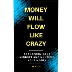 By SK Malik (Author) Format: Kindle Edition Money Will Flow Like Crazy: Transform Your Mindset and Multiply Your Money