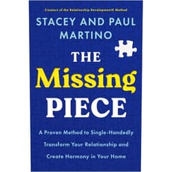 By Stacey Martino (Author), Paul Martino (Author) The Missing Piece: A Proven Method to Single-Handedly Transform Your Relationship and Create Harmony in Your Home