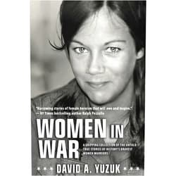 David A. Yuzuk Women In War: A Gripping Collection of the Untold True Stories of History's Bravest Women Warriors
