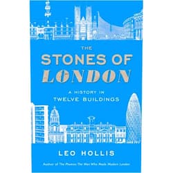 By Leo Hollis (Author) Stones of London: A History in Twelve Buildings
