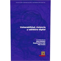 Spanish Edition by Elena Bandrés Goldáraz (Author), Begoña Pérez Calle (Author), Pilar Arranz Martínez (Author), Estrella Trincado Aznar (Author), Armando Francesconi (Author), María Esteruelas Caldú (Author), Sabina Civila (Author), Luis M. Romero-Rodriguez (Author), Ignacio Aguaded (Author), Miguel Ángel Esteban Navarro (Author) & 7 more Vulnerabilidad, violencia y sabiduría digital (Colección Comunicación e Información Digital) (Spanish Edition)