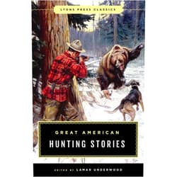 Lamar Underwood Great American Hunting Stories: Lyons Press Classics