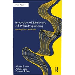 Michael S. Horn,Melanie West,Cameron Roberts Introduction to Digital Music with Python Programming: Learning Music with Code