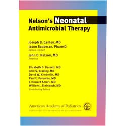 Joseph B. Cantey MD MD MPH,Dr. Jason Sauberan PharmD,John D. Nelson MD,Dr. Elizabeth Barnett M.D.,John S. Bradley MD,David W. Kimberlin MD FAAP,Dr. Paul E Palumbo MD,J. Howard Smart MD,Dr. William J Steinbach Nelson’s Neonatal Antimicrobial Therapy