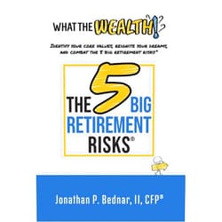 Jonathan Bednar What The Wealth: Identify Your Core Values, Reignite Your Dreams, and Combat the 5 Big Retirement Risks(R)