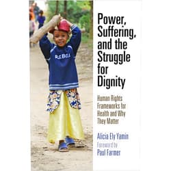 By Alicia Ely Yamin (Author), Paul Farmer (Contributor) Power, Suffering, and the Struggle for Dignity: Human Rights Frameworks for Health and Why They Matter (Pennsylvania Studies in Human Rights)