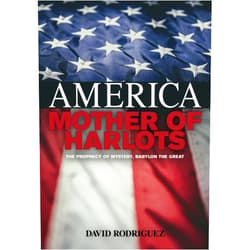 David Rodriguez America, Mother of Harlots: The Prophecy of Mystery, Babylon the Great