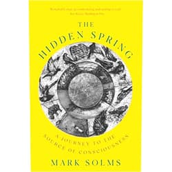 Mark Solms The Hidden Spring: A Journey to the Source of Consciousness